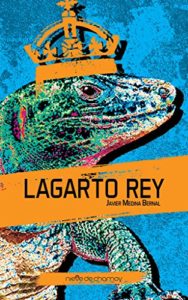 Título: Lagarto Rey. Autor: Javier Medina Bernal. NOVELA. Ed. Nieve de Chamoy, 2018. 132 págs., 10 €.